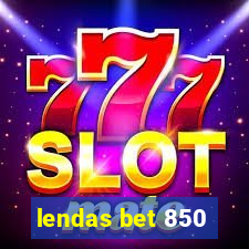 lendas bet 850